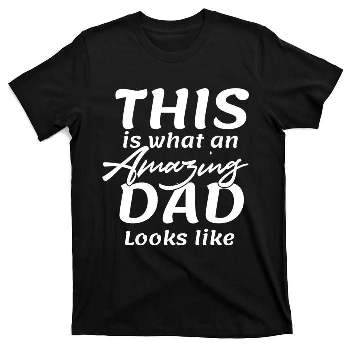 This Is What An Amazing Dad Looks Like T-Shirt