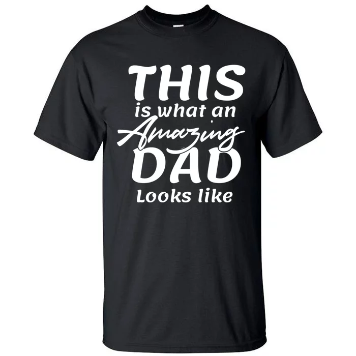 This Is What An Amazing Dad Looks Like Tall T-Shirt