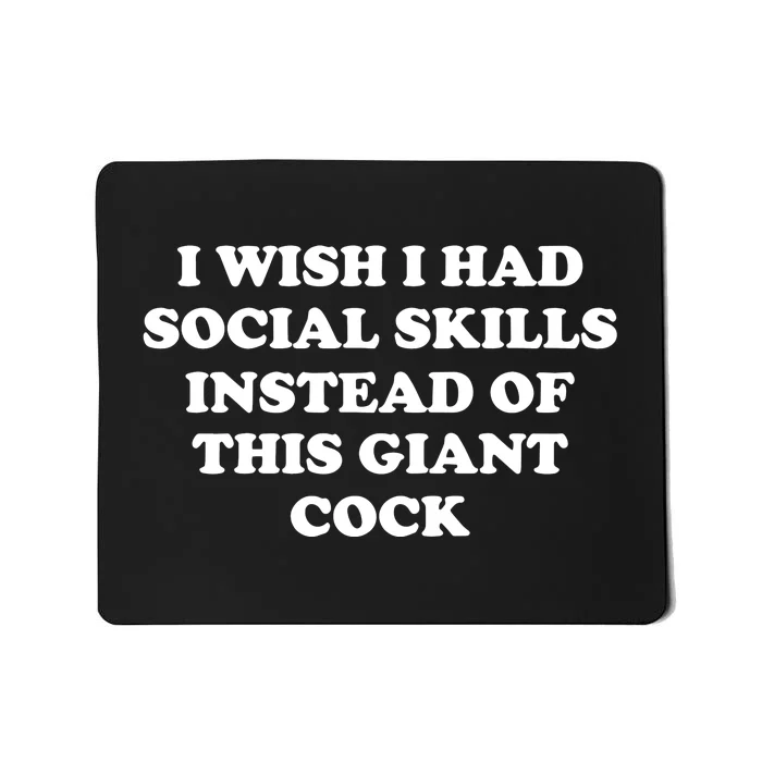 Tayprintstudio I Wish I Had Social Skills Instead Of This Giant Cock Mousepad