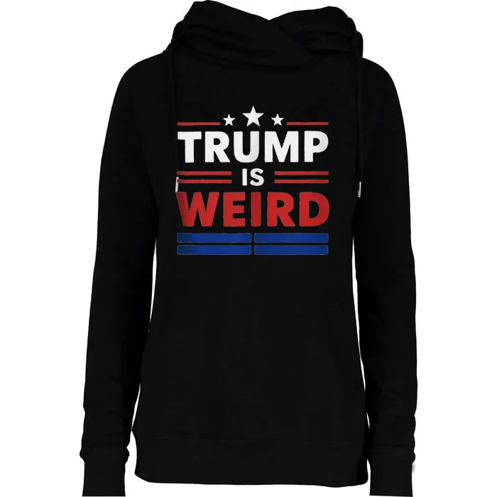 Trump Is Weird Funny Election 2024 Womens Funnel Neck Pullover Hood