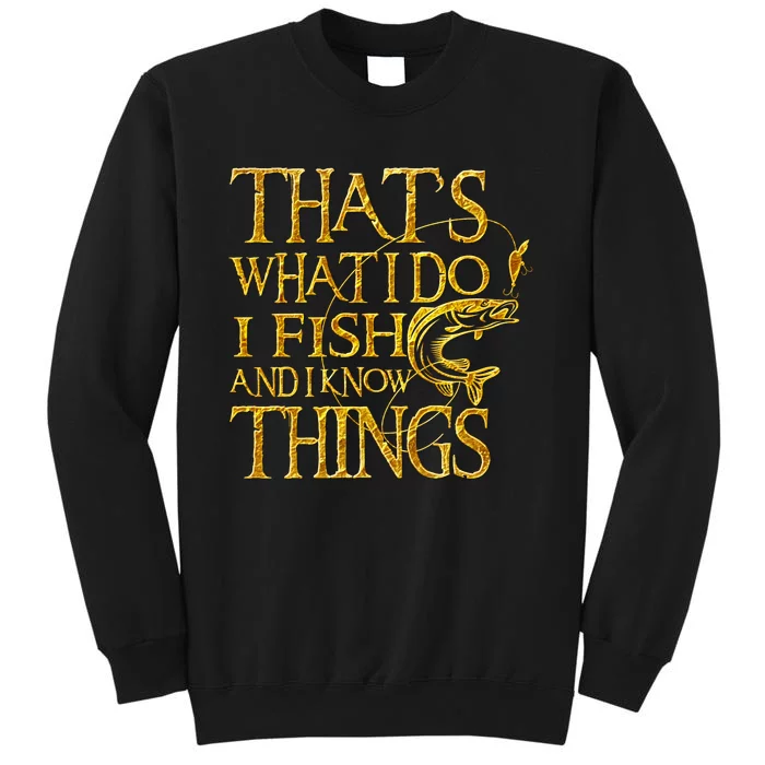 That Is What I Do I Fish And I Know Things Tall Sweatshirt