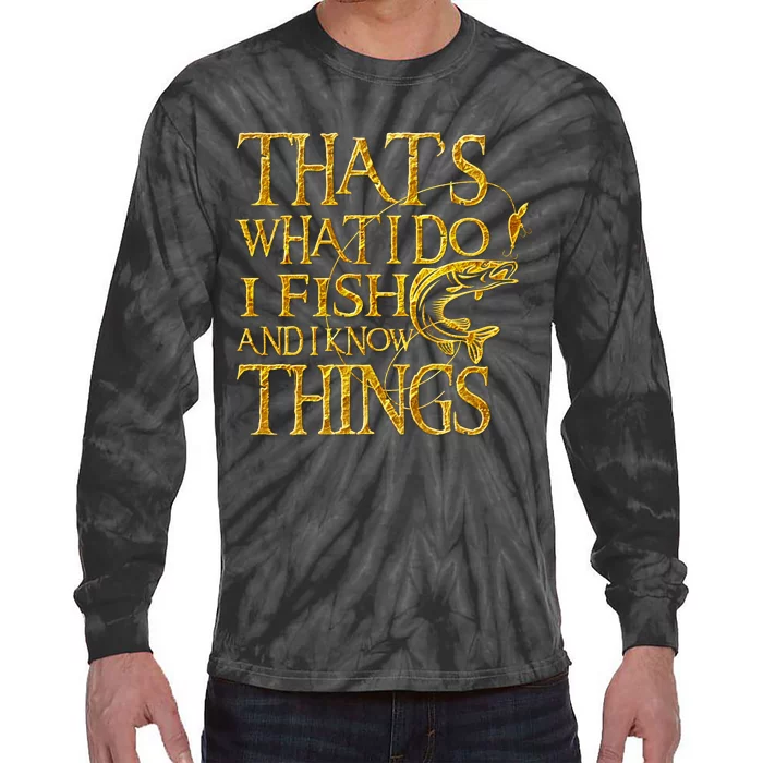 That Is What I Do I Fish And I Know Things Tie-Dye Long Sleeve Shirt