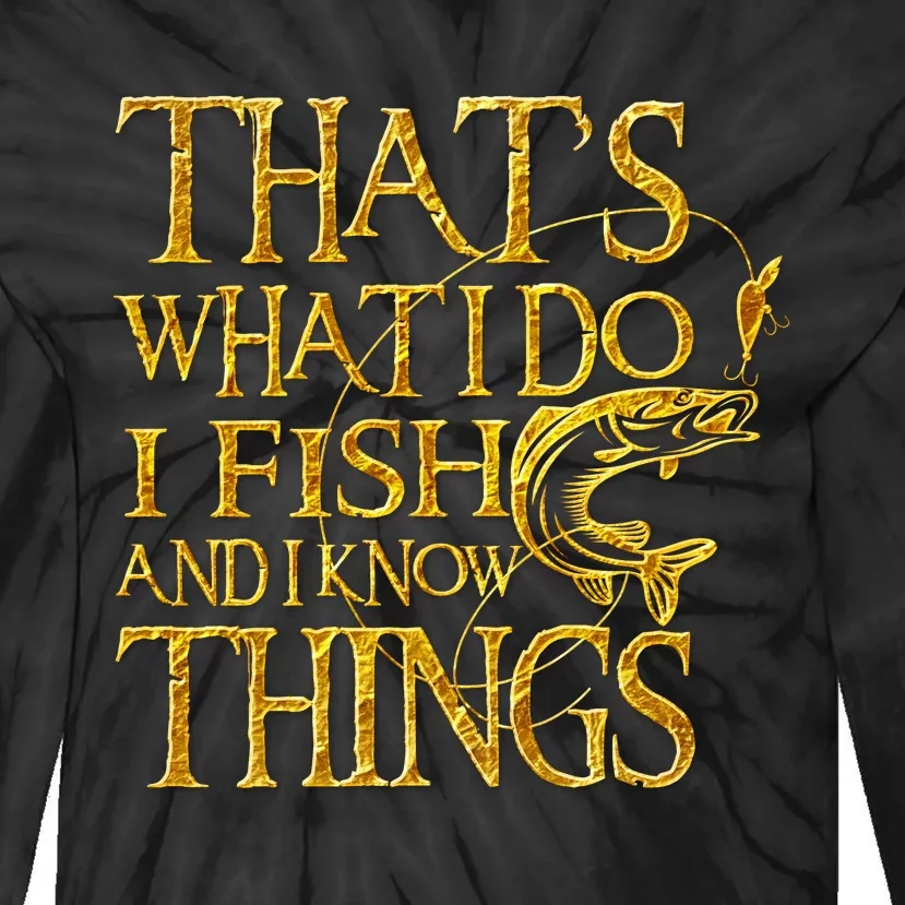 That Is What I Do I Fish And I Know Things Tie-Dye Long Sleeve Shirt