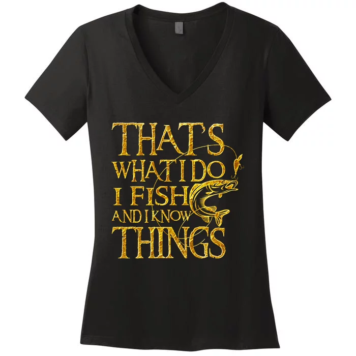 That Is What I Do I Fish And I Know Things Women's V-Neck T-Shirt