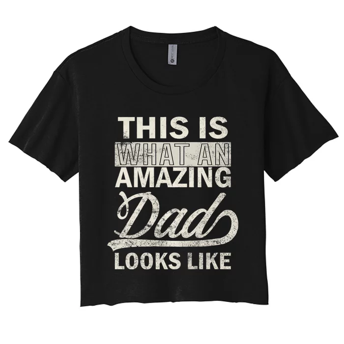 This Is What An Amazing Dad Looks Like Women's Crop Top Tee