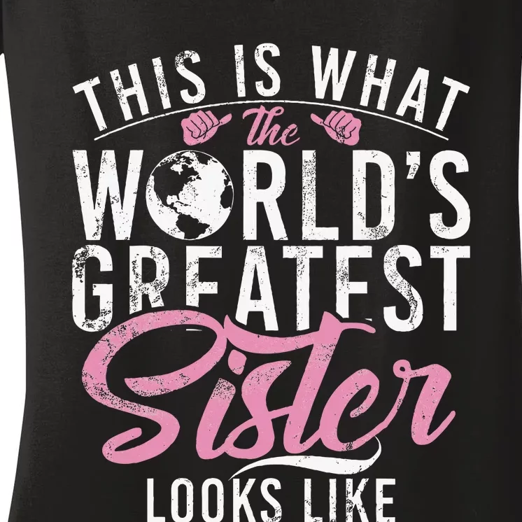 This Is What The Worlds Greatest Sister Looks Like Sister Women's V-Neck T-Shirt