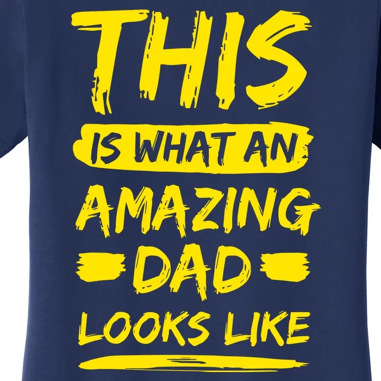 This Is What An Amazing Dad Looks Like Happy Father Day Gift Women's T-Shirt