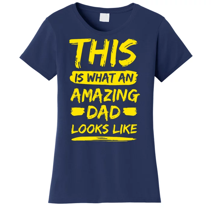 This Is What An Amazing Dad Looks Like Happy Father Day Gift Women's T-Shirt