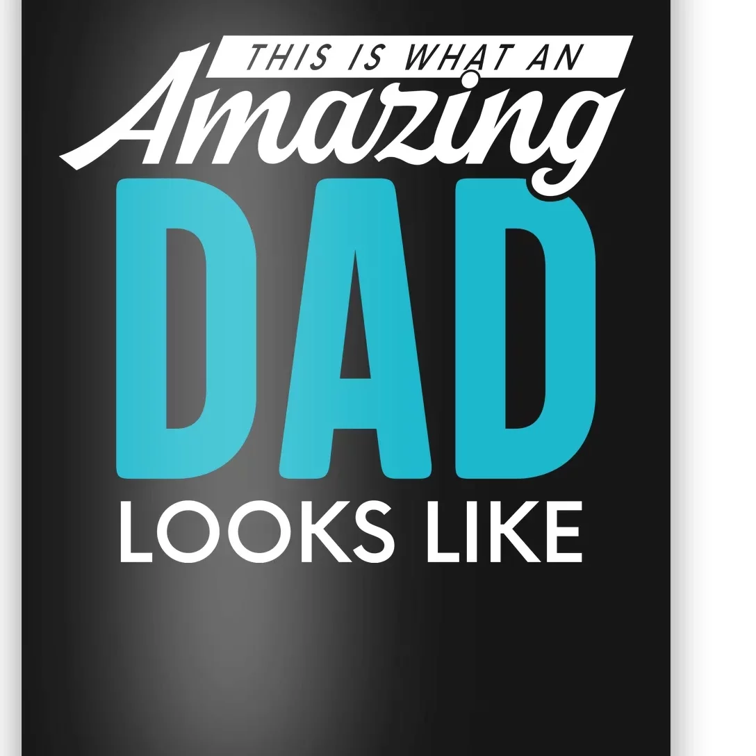 This Is What An Amazing Dad Looks Like Poster