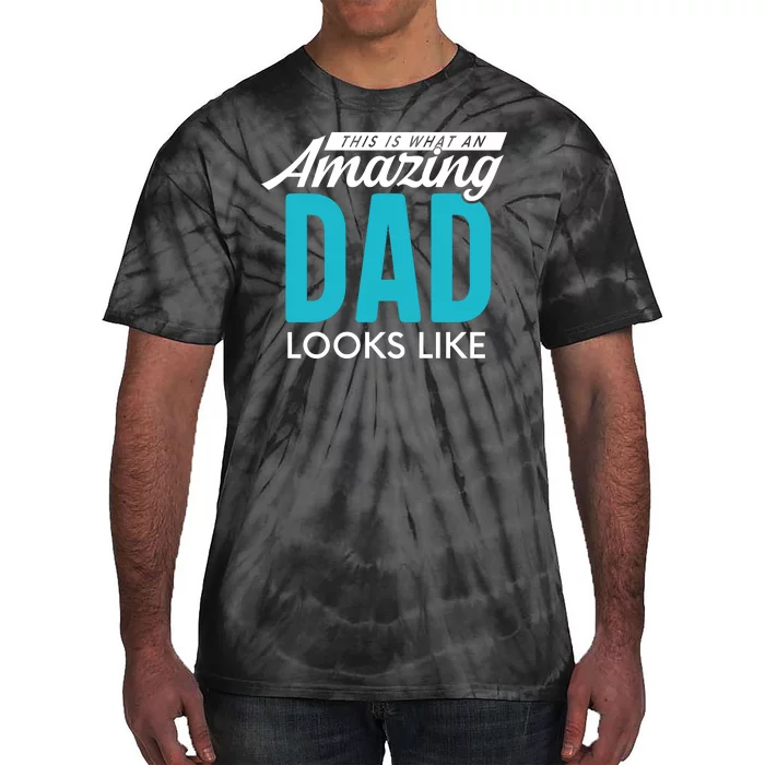 This Is What An Amazing Dad Looks Like Tie-Dye T-Shirt