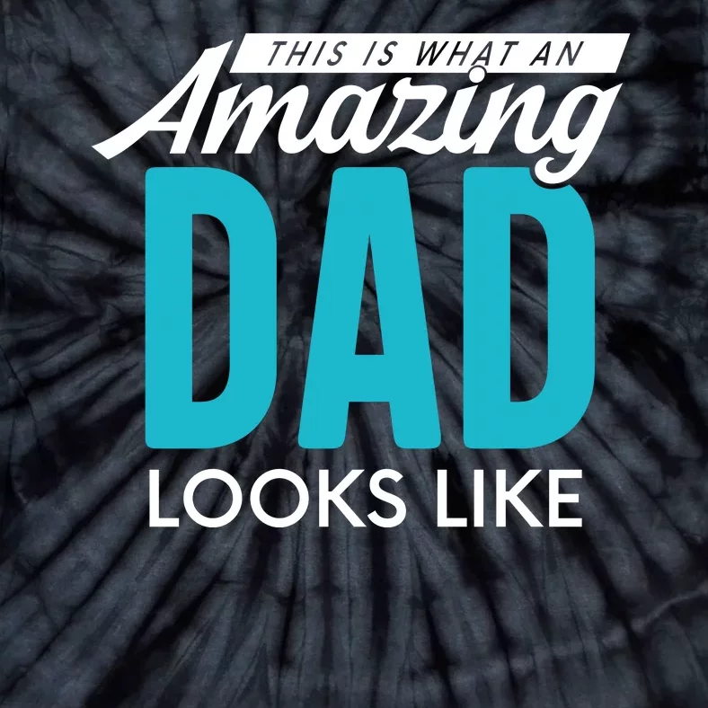 This Is What An Amazing Dad Looks Like Tie-Dye T-Shirt