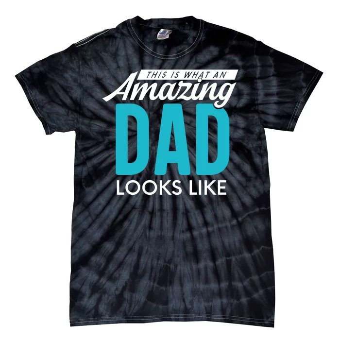 This Is What An Amazing Dad Looks Like Tie-Dye T-Shirt