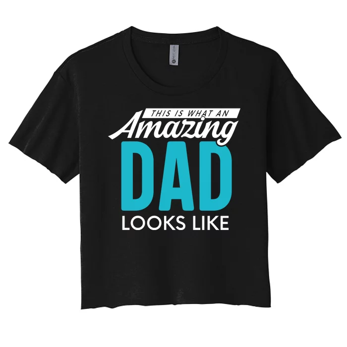 This Is What An Amazing Dad Looks Like Women's Crop Top Tee