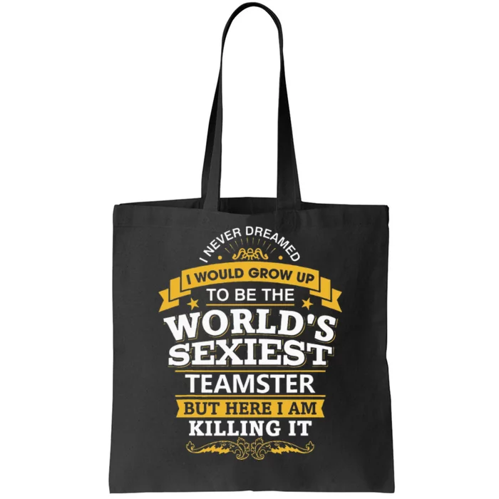 Teamster Idea Worlds Sexiest Teamsters Tote Bag