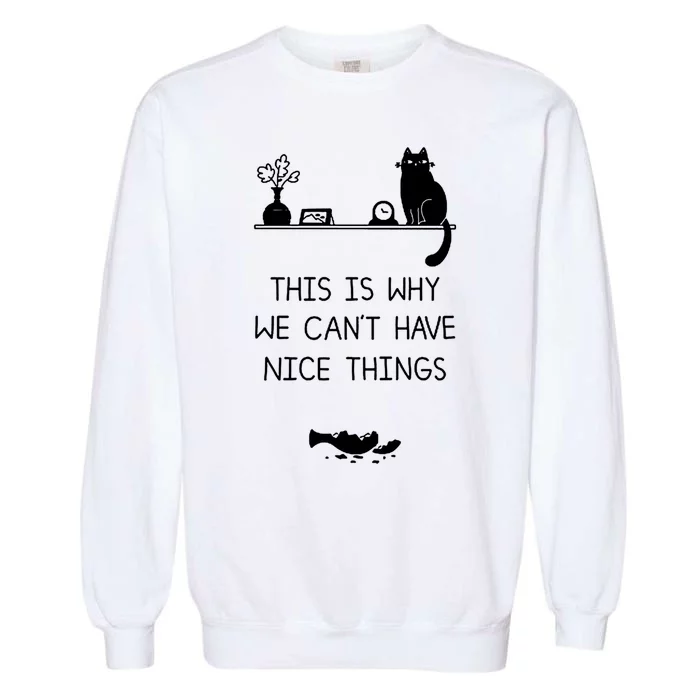 This Is Why We Cant Have Nice Things Black Cat Garment-Dyed Sweatshirt