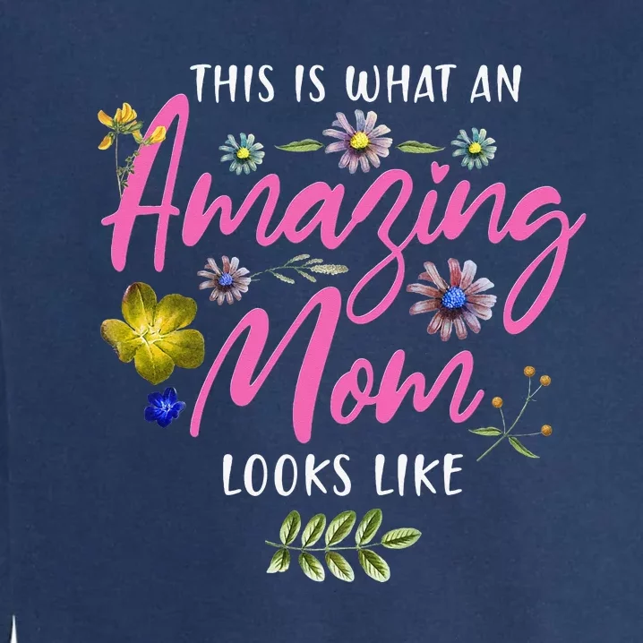 This Is What An Amazing Mom Looks Like Mother's Day Garment-Dyed Sweatshirt