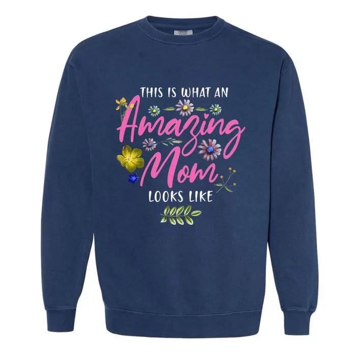 This Is What An Amazing Mom Looks Like Mother's Day Garment-Dyed Sweatshirt