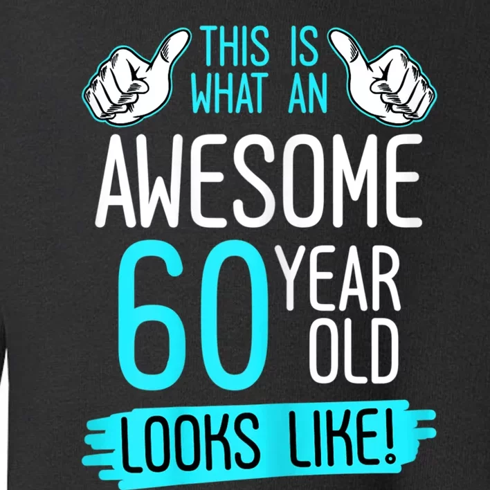 This Is What An Awesome 60 Year Old Birthday Looks Like 60th Toddler Sweatshirt