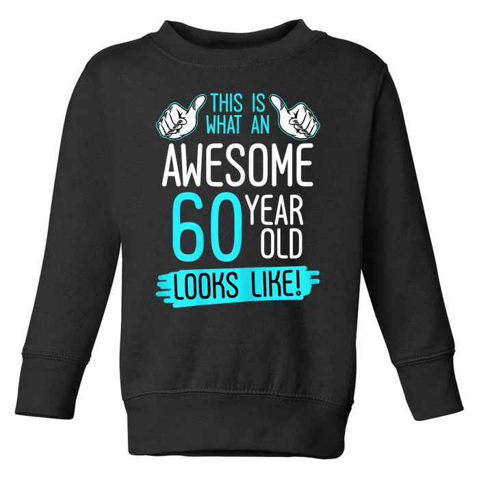 This Is What An Awesome 60 Year Old Birthday Looks Like 60th Toddler Sweatshirt