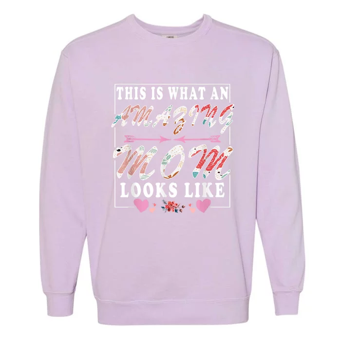 This Is What An Amazing Mom Looks Like Funny Mother's Day Garment-Dyed Sweatshirt