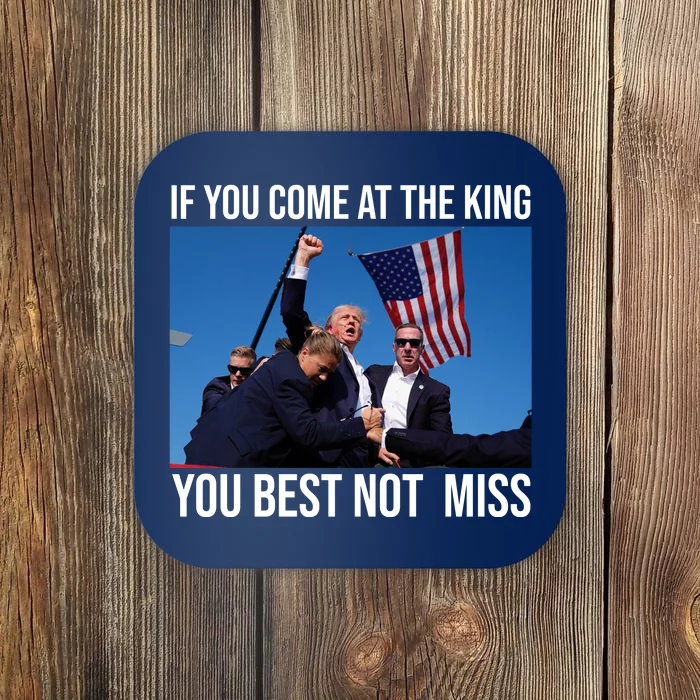 Trump If You Come At The King You Best Not Miss Coaster