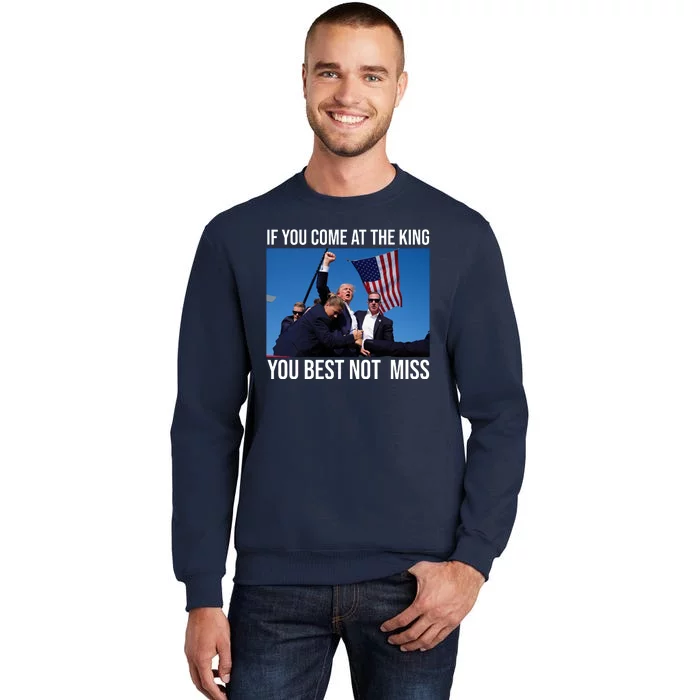 Trump If You Come At The King You Best Not Miss Tall Sweatshirt