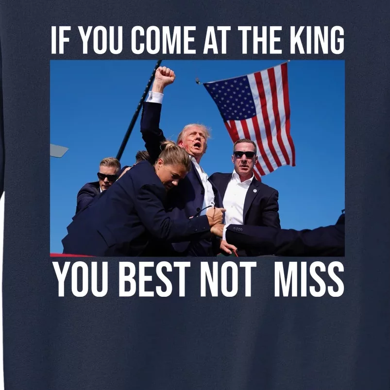 Trump If You Come At The King You Best Not Miss Tall Sweatshirt