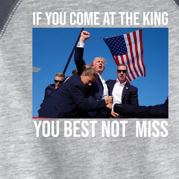 Trump If You Come At The King You Best Not Miss Toddler Fine Jersey T-Shirt