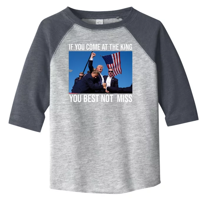 Trump If You Come At The King You Best Not Miss Toddler Fine Jersey T-Shirt