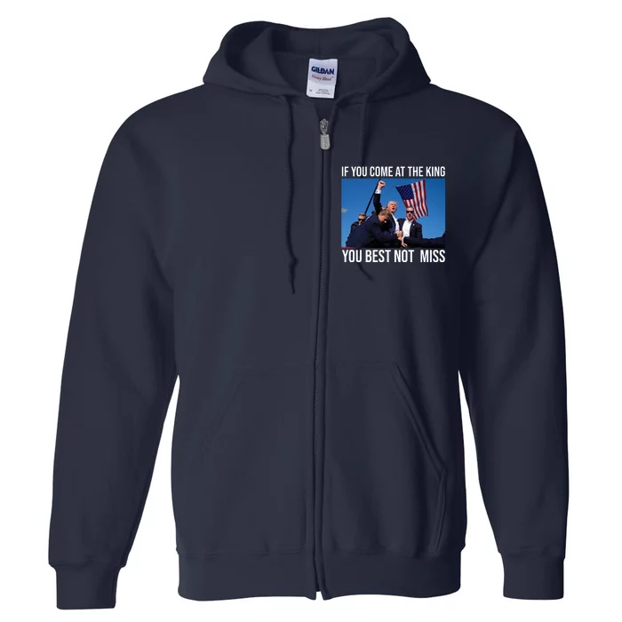 Trump If You Come At The King You Best Not Miss Full Zip Hoodie