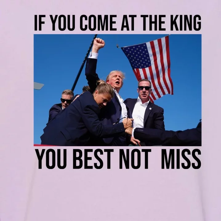 Trump If You Come At The King You Best Not Miss Garment-Dyed Sweatshirt