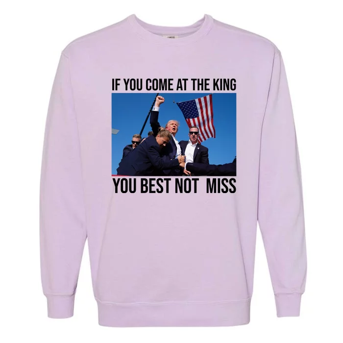 Trump If You Come At The King You Best Not Miss Garment-Dyed Sweatshirt