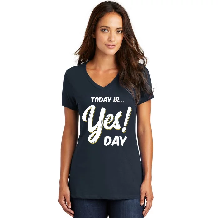 Today is Yes! Day Design Family Fun Day Women's V-Neck T-Shirt