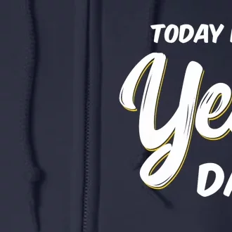 Today is Yes! Day Design Family Fun Day Full Zip Hoodie