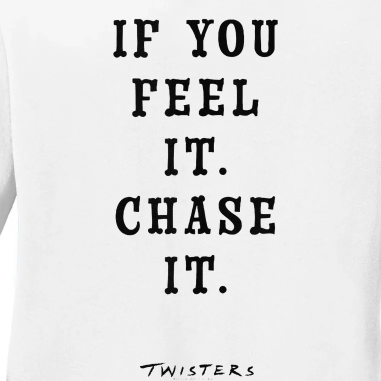 Twisters If You Feel It Chase It Ladies Long Sleeve Shirt