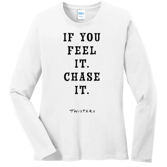 Twisters If You Feel It Chase It Ladies Long Sleeve Shirt