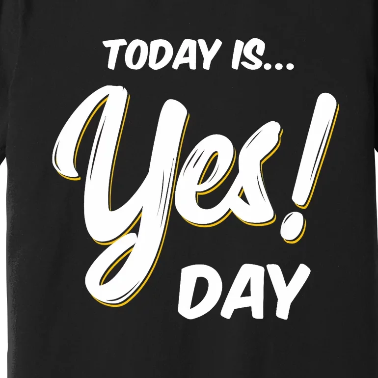 Today is Yes! Day Design Family Fun Day Premium T-Shirt