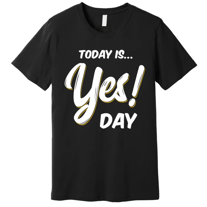 Today is Yes! Day Design Family Fun Day Premium T-Shirt