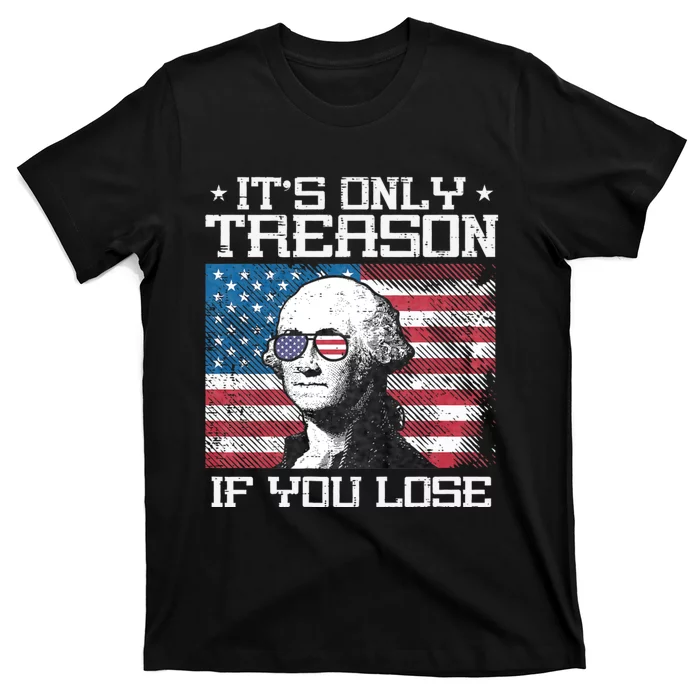 Treason If You Lose Washington 4th July Patriotic T-Shirt