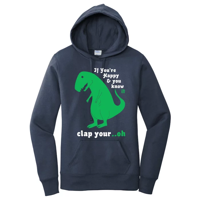 T-Rex If You're Happy and You Know It Clap Your Oh Women's Pullover Hoodie