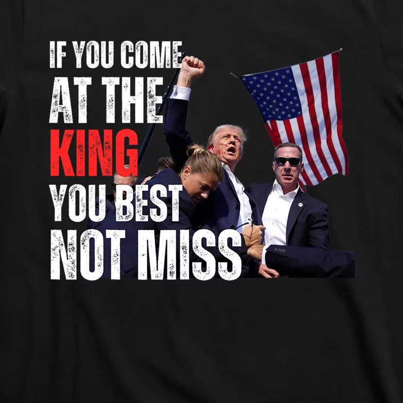 Trump If You Come At The King You Best Not Miss T-Shirt