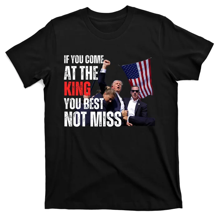 Trump If You Come At The King You Best Not Miss T-Shirt