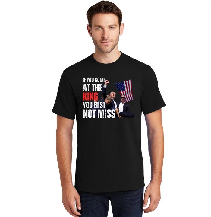 Trump If You Come At The King You Best Not Miss Tall T-Shirt