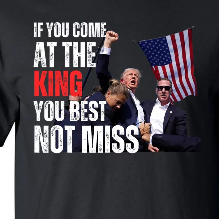 Trump If You Come At The King You Best Not Miss Tall T-Shirt