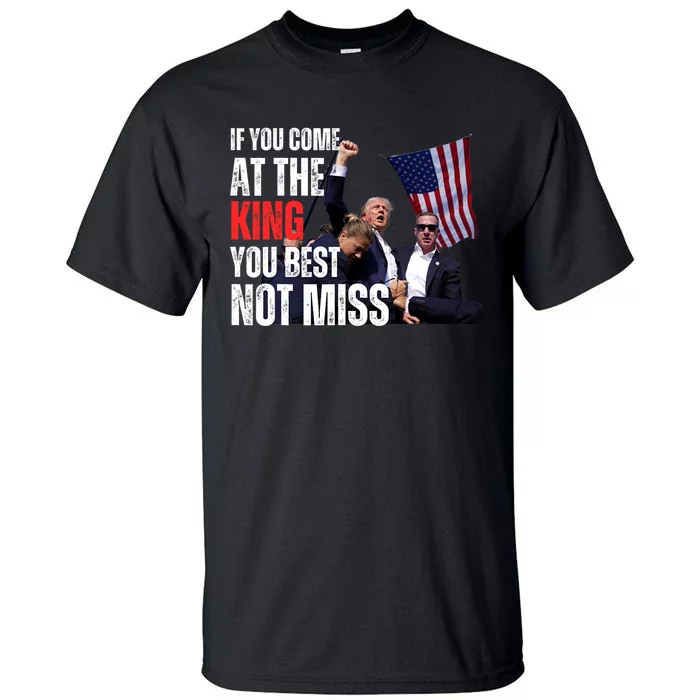 Trump If You Come At The King You Best Not Miss Tall T-Shirt