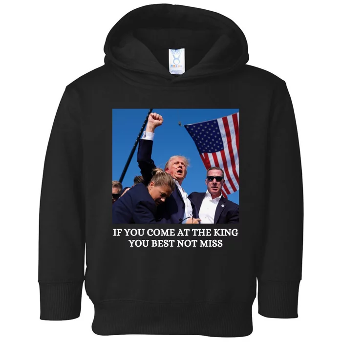 Trump If You Come At The King You Best Not Miss Saying 2024 Toddler Hoodie