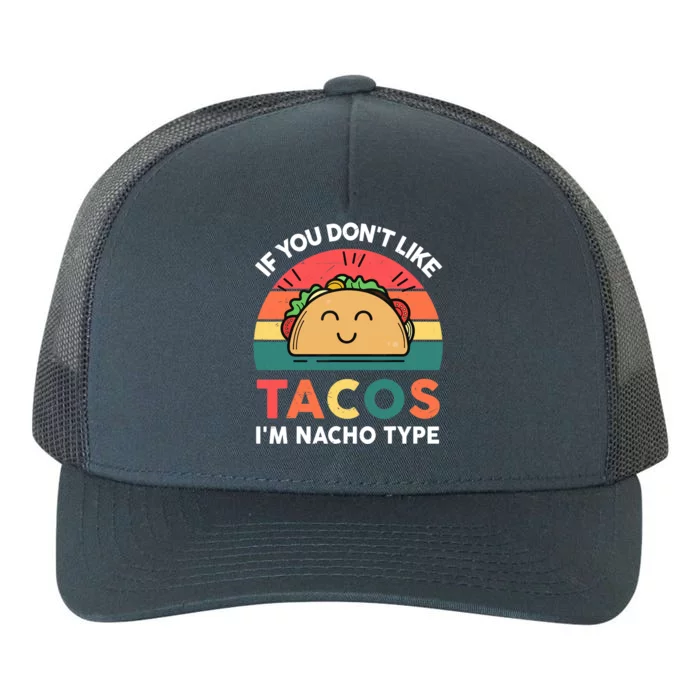 Taco-Shirt If You Dont Like Tacos Im Nacho Type Funny Yupoong Adult 5-Panel Trucker Hat