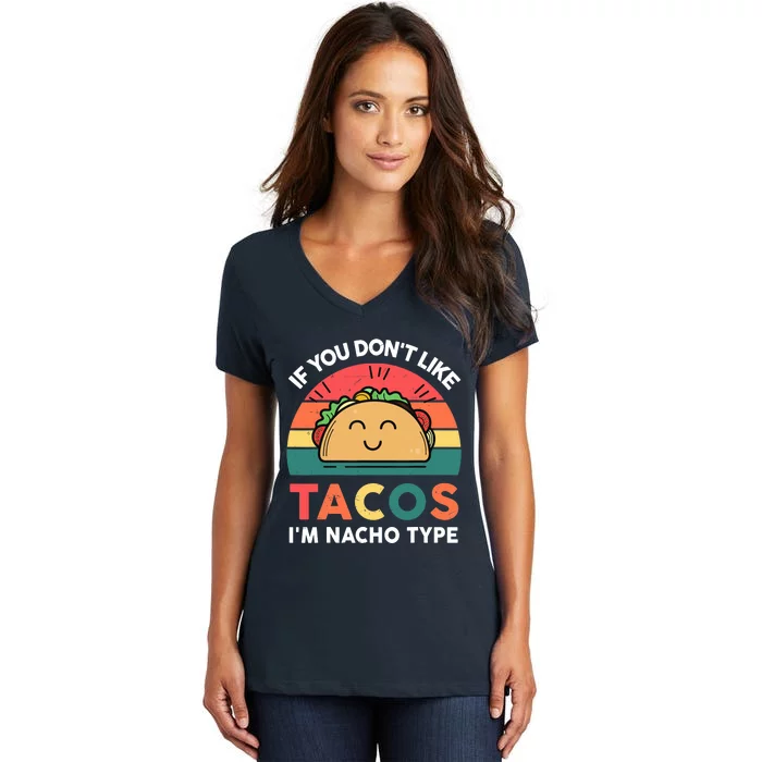 Taco-Shirt If You Dont Like Tacos Im Nacho Type Funny Women's V-Neck T-Shirt