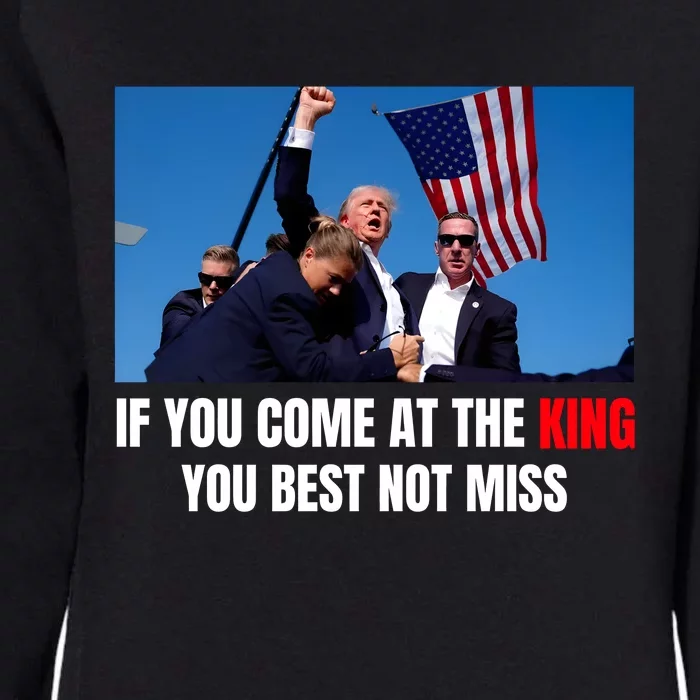 Trump If You Come At The King You Best Not Miss Womens California Wash Sweatshirt