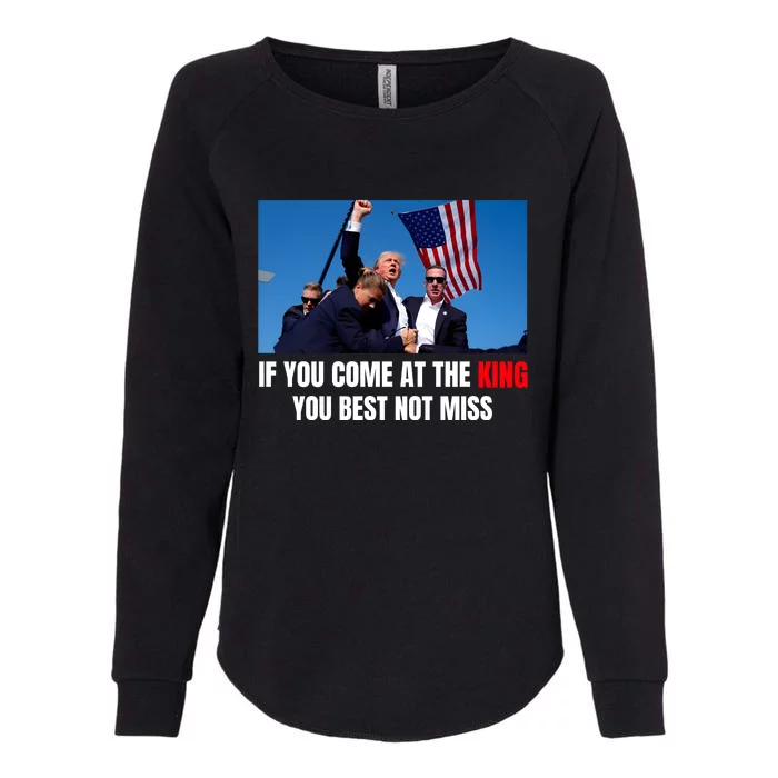 Trump If You Come At The King You Best Not Miss Womens California Wash Sweatshirt